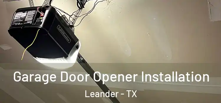  Garage Door Opener Installation Leander - TX