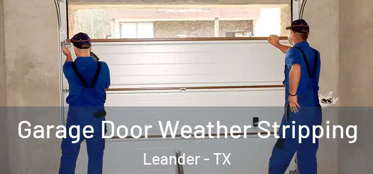  Garage Door Weather Stripping Leander - TX